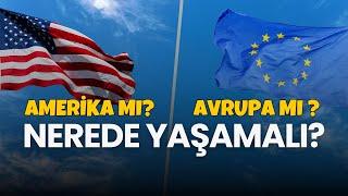 AVRUPA MI AMERİKA MI?   NEREDE YAŞAMAK AVANTAJLI?