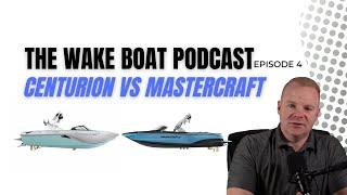 Centurion vs Mastercraft Wake Boat | The Wake Boat Podcast Ep. 4