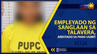 EMPLEYADO NG SANGLAAN SA TALAVERA, ARESTADO SA PANG-UUMIT | TV48 STATION