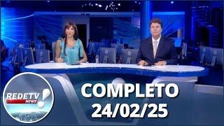 RedeTV News (24/02/25) | Completo