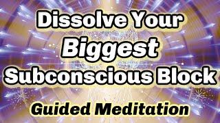 Meditation to Dissolve Your Biggest Subconscious Block w/ Energy HealingBecome Unstoppable!!