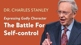 The Battle For Self-control – Dr. Charles Stanley