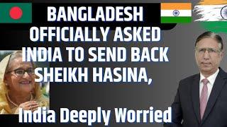 Bangladesh Officially asked India to Send Back Sheikh Hasina, India Deeply Worried