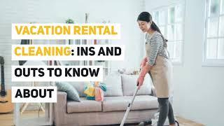 Vacation Rental Cleaning: Ins and Outs to Know About