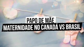 Papo de Mãe: Maternidade no Canadá vs Brasil