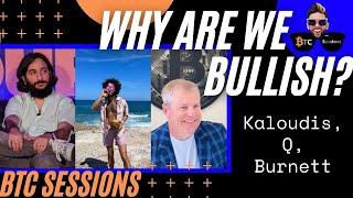 WHY ARE WE BULLISH? Evan Kaloudis, Q, Bob Burnett