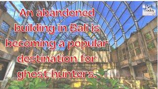 An abandoned building in Bali  destination for ghost hunters | Bali today | July 2022