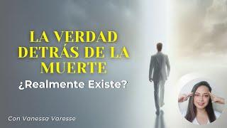 ¿La Muerte Realmente Existe? - Con Vanessa Varesse