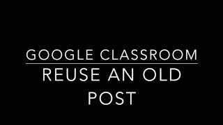 Reusing an Old Post in Google Classroom