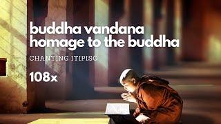 Chanting - Homage to the Buddha/Buddha Vandana - Itipiso  108x