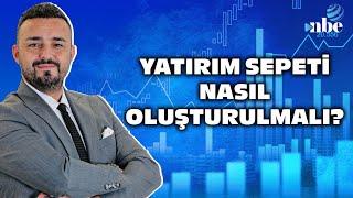 Yatırım Fonları, Hisse Senetleri, Altın... Yatırım Sepeti Nasıl Oluşturulmalı? Uzman İsim Anlattı