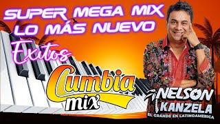 Nelson Kanzela  Super Mega MIX Lo Mas Nuevo  Cumbias Tropical Para Bailar