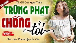 Kể chuyện có thật: TRỪNG PHẠT CHỒNG TỒI - Đọc truyện đêm khuya mới nhất 2024