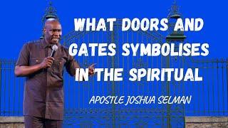 WHAT DOORS AND GATES SYMBOLISES IN THE SPIRITUAL - APOSTLE JOSHUA SELMAN