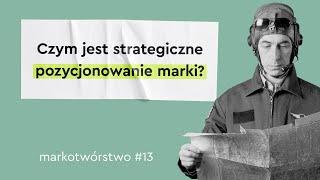 Pozycjonowanie marki – co to w ogóle jest? / Markotwórstwo #13