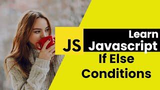 If, If-Else, & Else Statements in JavaScript 2023