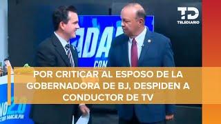 "Éste es tu último día": Despiden a conductor de TV en pleno programa EN VIVO en Baja California