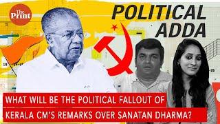 What will be the political fallout of Kerala CM Pinarayi Vijayan's remarks over Sanatan Dharma?