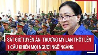 Điểm nóng: Sát giờ tuyên án: Trương Mỹ Lan thốt lên 1 câu khiến mọi người ngỡ ngàng