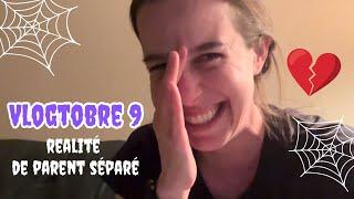 VLOGTOBRE 9 - RÉALITÉ DE PARENT SÉPARÉ