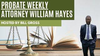 Attorney William Hayes on Probate Weekly with Bill Gross