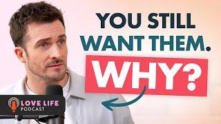 You Know They’re Wrong for You… So Why Can’t You Let Them Go?
