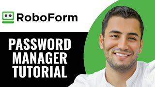 Roboform Password Manager Tutorial: How to Use Roboform Password Manager