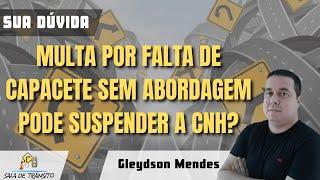 Sua Dúvida | Multa por falta de capacete sem abordagem pode suspender a CNH?