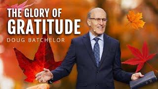 The Glory Of Gratitude | Doug Batchelor