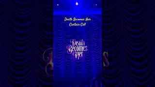 DEATH BECOMES HER MUSICAL CURTAIN CALL#broadway #musical #deathbecomesher #curtaincall