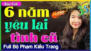 [Full Bộ] SIÊU PHẨM Phạm Kiều Trang MC #KimThanh3s Kể- 6 NĂM YÊU LẠI TÌNH CŨ