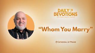 Daily Devotions: Whom You Marry - January 11, 2025