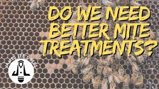 I'm alive, the bees are alive - do we need better mite treatments?