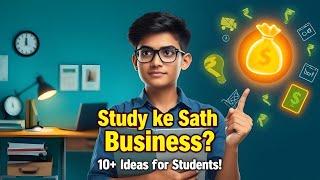 Study ke sath Business kaise kare | 10+ Business Ideas For Students with Low Investment