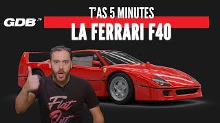 T'AS 5 MINUTES : LA FERRARI F40