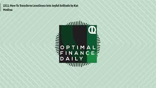 Optimal Finance Daily - 2211: How To Transform Loneliness Into Joyful Solitude by Kat Medina