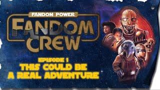 Fandom Crew: Episode 1 - This Could Be A Real Adventure