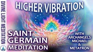 RAISE UP to a HIGHER VIBRATION MEDITATION!! ARCHANGEL MICHAEL ~ SAINT GERMAIN ~ ARCHANGEL METATRON