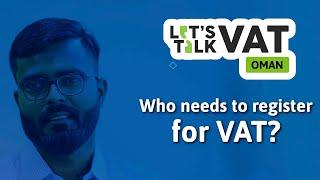 Who Needs to Register for VAT | Oman VAT | Sachin Harisankar | Let's Talk VAT | Episode 2