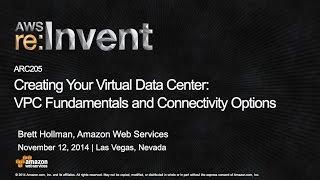 AWS re:Invent 2014 | (ARC205) Creating Your Virtual Data Center: VPC and Connectivity