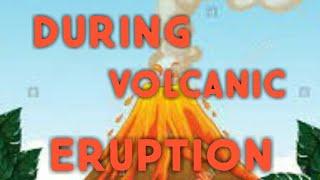 DURING VOLCANIC ERUPTION