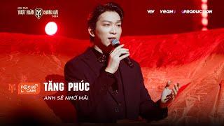 [FOCUS CAM] TĂNG PHÚC - ANH SẼ NHỚ MÃI I TIẾT MỤC VOCAL NHÀ CHÍN MUỒI - CÔNG DIỄN 3 ATVNCG