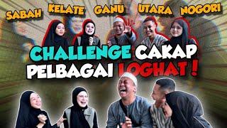 CHALLENGE LOGHAT NEGERI LAIN BERSAMA KAK BELLA , FAE & FIENIQ!!!!! FAE BUNYI KELANTAN PELIK!!!