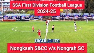 SSA First Division Football League 2024-25// Nongkseh S&CC vs Nongrah SC // Match Highlights #SSA