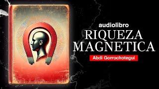 este LIBRO te VOLVERA un IMAN de DINERO INFINITO | RIQUEZA MAGNETICA AUDIOLIBRO METAFISICO