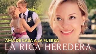 La Rica Heredera… ¡Convertida en Ama de Casa por un Engaño!  Peliculas Completas en Español Latino
