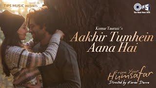 Aakhir Tumhein Aana Hai | From Your Humsafar |Mrinal D, Elli AvrRam |Amit M, Sanjeev Darshan,Pradeep