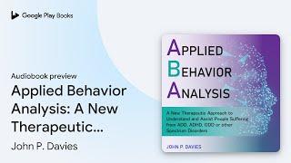 Applied Behavior Analysis: A New Therapeutic… by John P. Davies · Audiobook preview