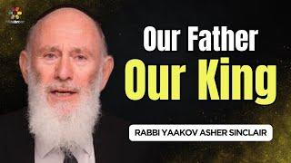 Our Father, Our King - Yom Kippur - Rabbi Yaakov Asher Sinclair