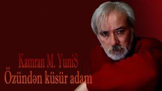 Kamran M. YuniS - Özündən küsür adam